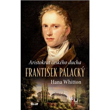 

František Palacký: Aristokrat českého ducha