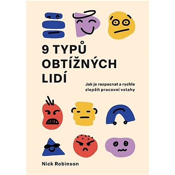 

9 typů obtížných lidí: Jak je rozpoznat a rychle zlepšit pracovní vztahy