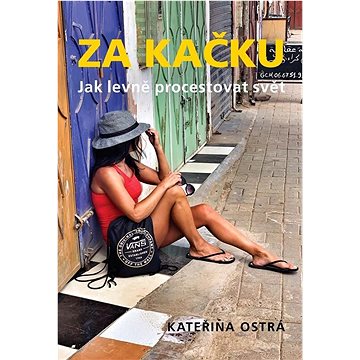 

Za Kačku: Jak levně procestovat svět