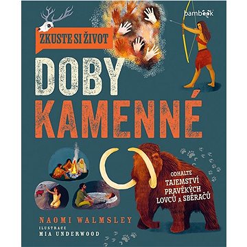 

Zkuste si život doby kamenné: Objevte tajemství lovců a sběračů