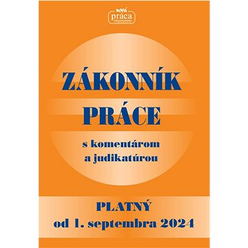 

Zákonník práce s komentárom a judikatúrou od 1.septembra 2024