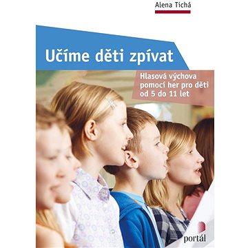 

Učíme děti zpívat: Hlasová výchova pomocí her pro děti od 5 do 11 let