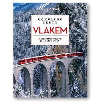 

Úchvatné cesty vlakem: 60 nazapomenutelných železničních tratí