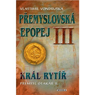 

Přemyslovská epopej III: Král rytíř Přemysl Otakar II.