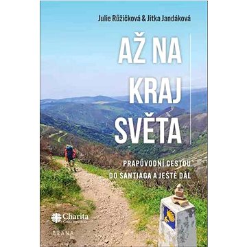 

Až na kraj světa: Prapůvodní cestou do Santiaga a ještě dál