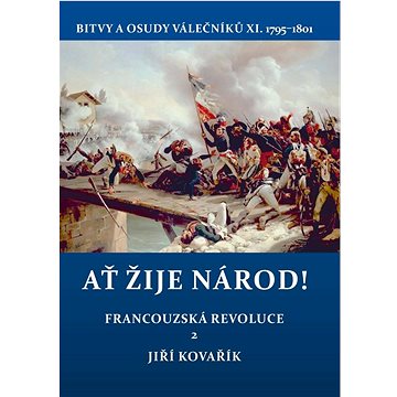 

Ať žije národ!: Bitvy a osudy válečníků XI. 1795–1801