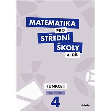

Matematika pro střední školy 4.díl Pracovní sešit: Funkce 1