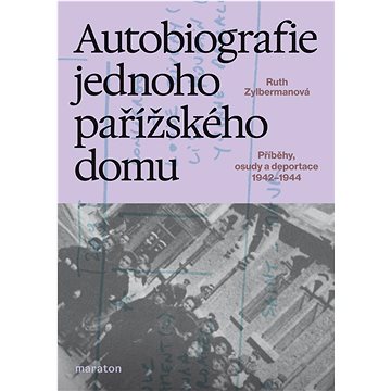 

Autobiografie jednoho pařížského domu: Příběhy, osudy a deportace 1942–1944