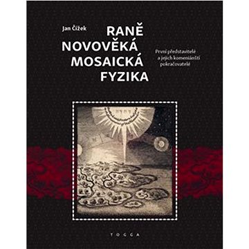 

Raně novověká mosaická fyzika: První představitelé a jejich komeniánští pokračovatelé
