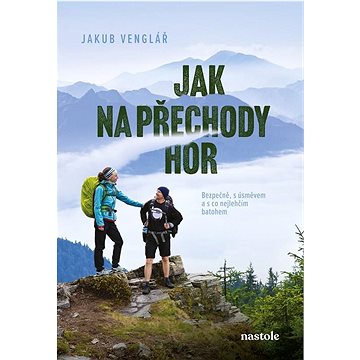 

Jak na přechody hor: Bezpečně, s úsměvem a s co nejlehčím batohem