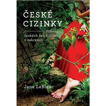

České cizinky: Příběhy českých žen žijících v zahraničí