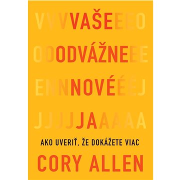

Vaše odvážne nové Ja: Ako uveriť, že dokážete viac
