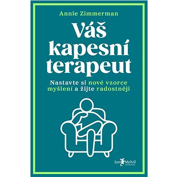 

Váš kapesní terapeut: Nastavte si nové vzorce myšlení a žijte radostněji