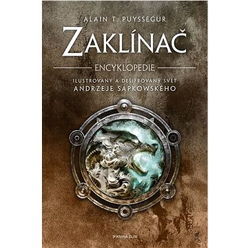 

Zaklínač Encyklopedie: Ilustrovaný a dešifrovaný svět Andrzeje Sapkowského