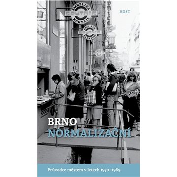 

Brno normalizační: Průvodce městem v letech 1970–1989