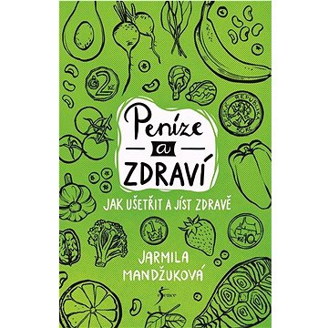 

Peníze a zdraví: Jak ušetřit a jíst zdravě