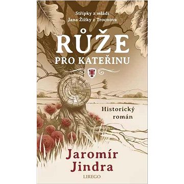 

Růže pro Kateřinu: Střípky z mládí Jana Žižky z Trocnova