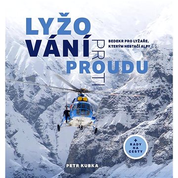 

Lyžování proti proudu: Bedekr pro lyžaře, kterým nestačí Alpy
