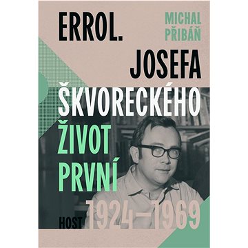 

Errol: Josefa Škvoreckého život první, 1924–1969
