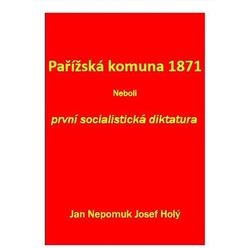 

Pařížská komuna 1871 Neboli první socialistická diktatura