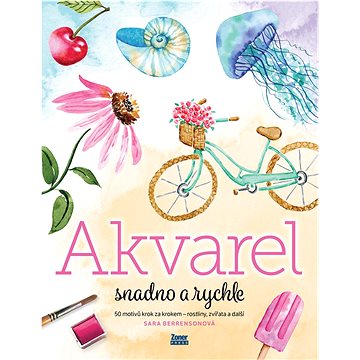 

Akvarel snadno a rychle: 50 motivů krok za krokem – rostliny, zvířata a další