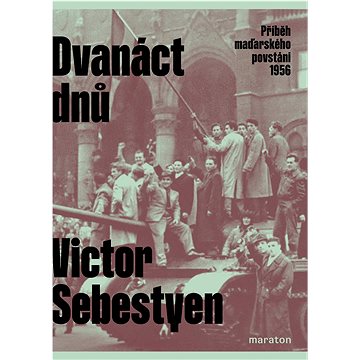

Dvanáct dnů: Příběh maďarského povstání 1956