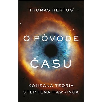 

O pôvode času: Konečná teória Stephena Hawkinga