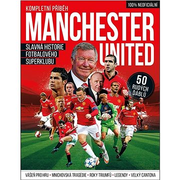 

Manchester United Kompletní příběh: Slavná historie fotbalového superklubu