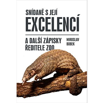 

Snídaně s její excelencí: a další zápisky ředitele ZOO