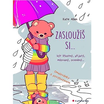 

Zasloužíš si...: být šťastný, přijatý, milovaný, oceněný…