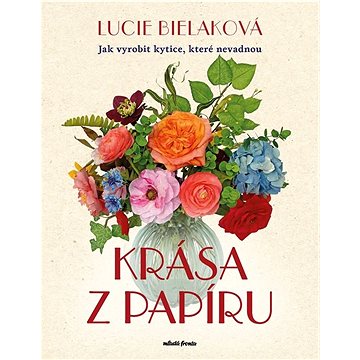 

Krása z papíru: Jak vyrobit kytice, které nevadnou