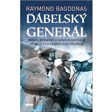 

Ďábelský generál: Příběh jednoho z nejobávanějších německých tankových velitelů