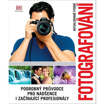 

Fotografování: Podrobný průvodce pro nadšence i začínající profesionály