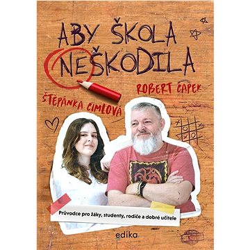 

Aby škola neškodila: Průvodce pro žáky, studenty, rodiče a dobré učitele