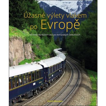 

Úžasné výlety vlakem po Evropě: 40 nejkrásnějších cest po evropských železnicích