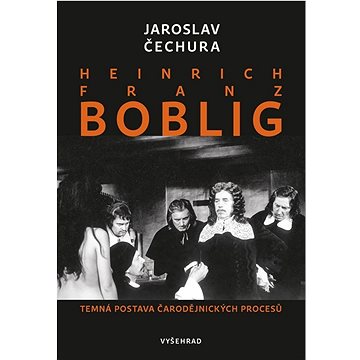 

Heinrich Franz Boblig: Temná postava čarodějnických procesů