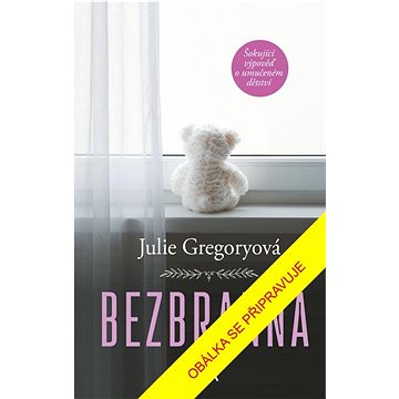 

Bezbranná: Šokující výpověď o umučeném dětství