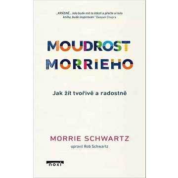 

Moudrost Morrieho: Jak žít tvořivě a radostně