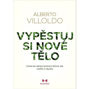 

Vypěstuj si nové tělo: Cesta ke zdraví pomocí léčivé síly rostlin a ducha
