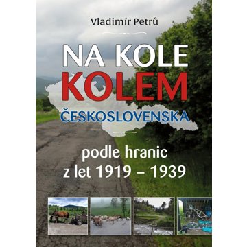 

Na kole kolem Československa: podle hranic z let 1919-1939