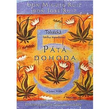

Pátá dohoda: Toltécká kniha moudrosti