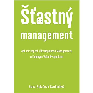 

Šťastný management: Jak mít úspěch díky Happiness Managementu a Employee Value Proposition