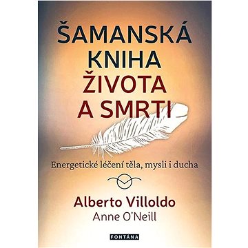 

Šamanská kniha života a smrti: Energetické léčení těla, mysli i ducha