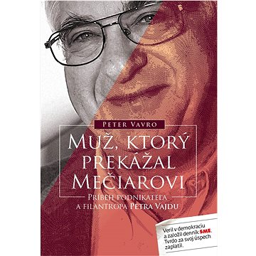 

Muž, ktorý prekážal Mečiarovi: Príbeh podnikateľa a filantropa Petra Vajdu