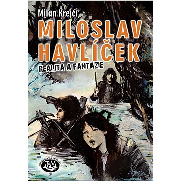 

MILOSLAV HAVLÍČEK: Realita a fantazie