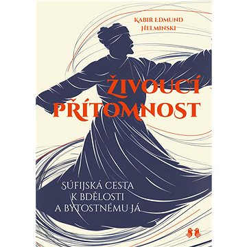 

Živoucí přítomnost: Súfijská cesta k bdělosti a bytostnému já