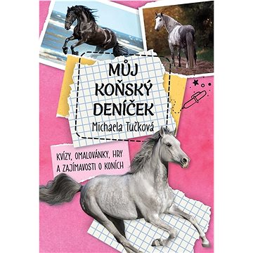 

Můj koňský deníček: Kvízy, omalovánky, hry a zajímavosti o koních
