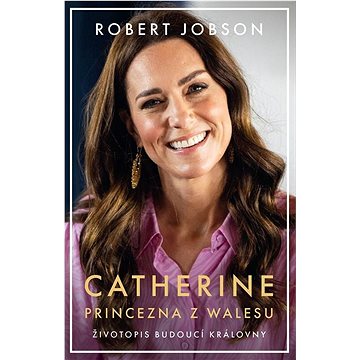 

Catherine Princezna z Walesu: Životopis budoucí královny