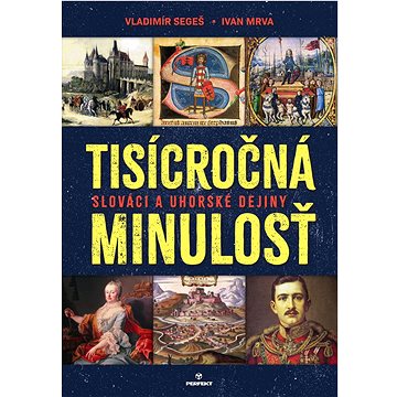 

Tisícročná minulosť: Slováci a uhorské dejiny