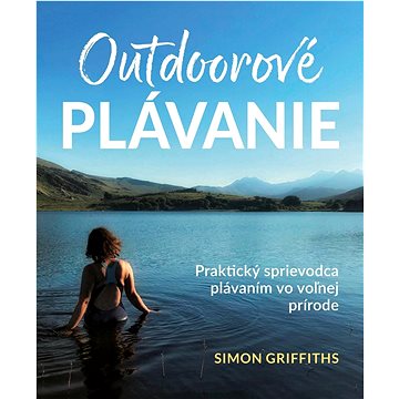 

Outdoorové plávanie: Praktický sprievodca plávaním vo voľnej prírode